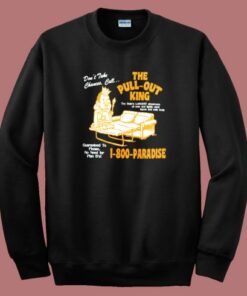 The Pull Out King 1 800 Paradise Sweatshirt The Pull Out King 1 800 Paradise Sweatshirt