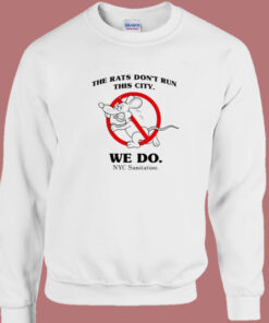 The Rats Don't Run This City Sweatshirt 1