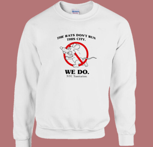 The Rats Don’t Run This City Sweatshirt