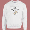 The Secret Is To Stay Cool Sweatshirt