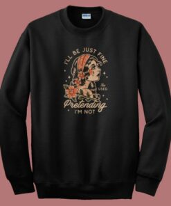 The Used I Will Be Just Fine Sweatshirt On Sale