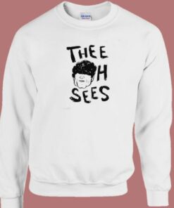Thee Oh Sees Funny Sweatshirt 1 Thee Oh Sees Funny Sweatshirt 2