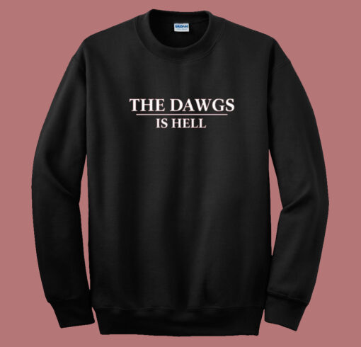 Them Dawgs Is Hell Sweatshirt