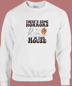 There's Some Horrors In This House Halloween Sweatshirt 1
