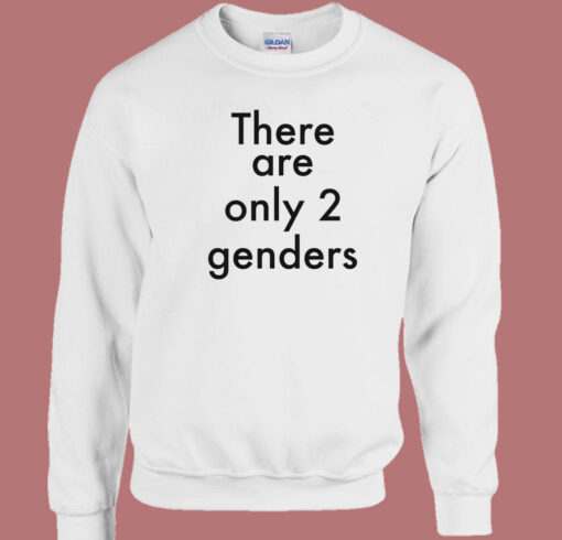 There Are Only Two Genders Sweatshirt