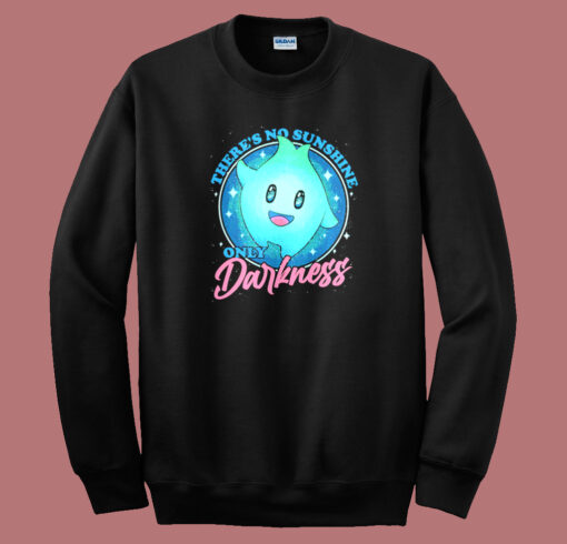 There No Sunshine Only Darkness Sweatshirt