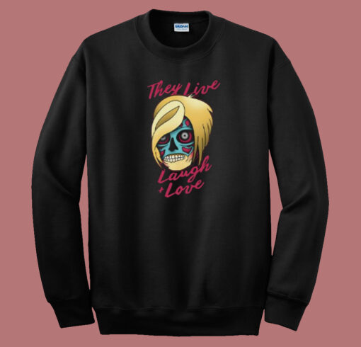 They Live Laugh And Love 80s Sweatshirt