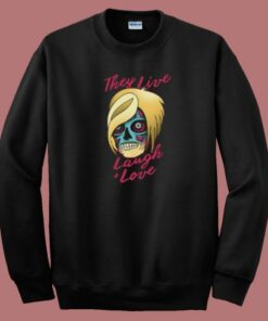 They Live Laugh And Love 80s Sweatshirt