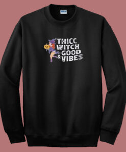 Thicc Witch Good Vibes 80s Sweatshirt Thicc Witch Good Vibes 80s Sweatshirt