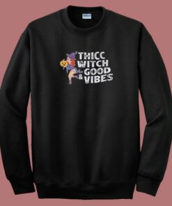 Thicc Witch Good Vibes 80s Sweatshirt