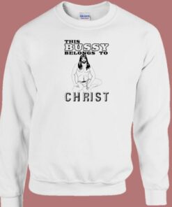 This Bussy Belongs To Christ Sweatshirt 2