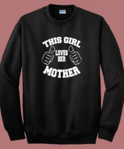 This Girl Loves Her Mother Sweatshirt