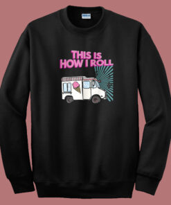 This Is How I Roll Funny 80s Sweatshirt This Is How I Roll Funny 80s Sweatshirt
