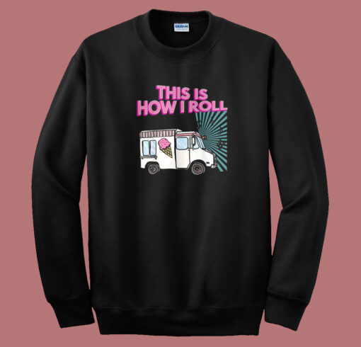 This Is How I Roll Funny 80s Sweatshirt