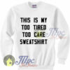 This Is My Too Tired Too Care Sweatshirt