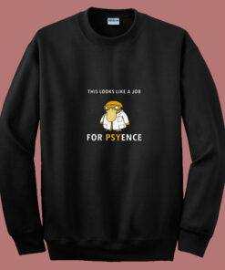 This Looks Like A Job For Psyence 80s Sweatshirt This Looks Like A Job For Psyence 80s Sweatshirt