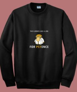 This Looks Like A Job For Psyence 80s Sweatshirt This Looks Like A Job For Psyence 80s Sweatshirt