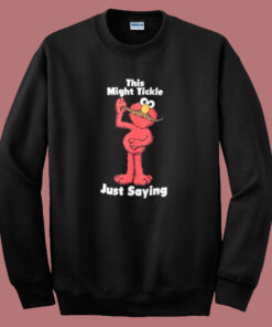 This Might Tickle Elmo Sweatshirt This Might Tickle Elmo Sweatshirt