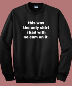 This Was The Only Shirt Sweatshirt This Was The Only Shirt Sweatshirt
