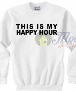 This is My Happy Hour Sweatshirt 2