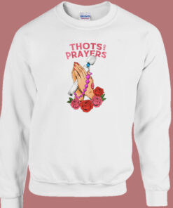 Thots And Prayers Sweatshirt Thots And Prayers Sweatshirt
