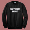 Three Holed Faggot Sweatshirt