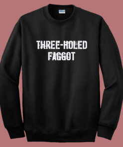 Three Holed Faggot Sweatshirt Three Holed Faggot Sweatshirt