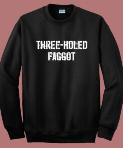 Three Holed Faggot Sweatshirt Three Holed Faggot Sweatshirt