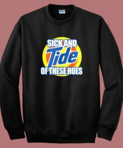 Tide Of These Hoes Art Sweatshirt Tide Of These Hoes Art Sweatshirt