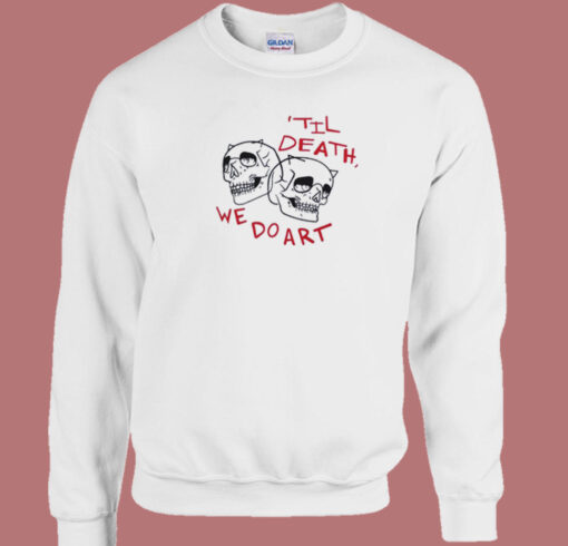 Til Death We Do Art Skull Sweatshirt On Sale