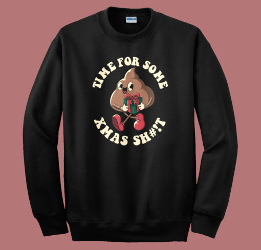 Time For Some Xmas Shit Sweatshirt