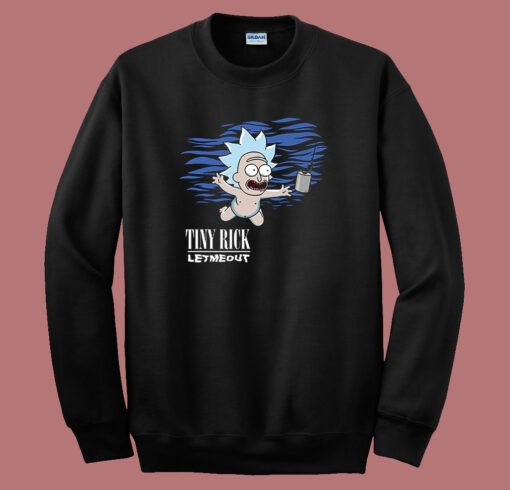 Tiny Rick Let Me Out Parody Nirvana Sweatshirt