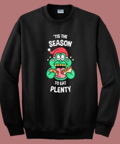 Tis The Season To Eat Plenty Sweatshirt Tis The Season To Eat Plenty Sweatshirt