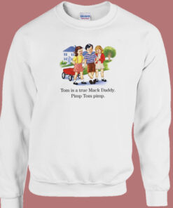 Tom Is A True Mack Daddy Sweatshirt 1