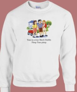 Tom Is A True Mack Daddy Sweatshirt 2