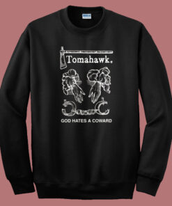 Tomahawk God Hates A Coward Sweatshirt Tomahawk God Hates A Coward Sweatshirt