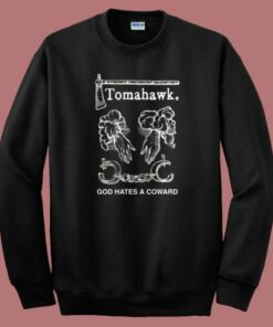Tomahawk God Hates A Coward Sweatshirt Tomahawk God Hates A Coward Sweatshirt