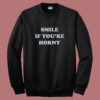 Tommy Smile If Youre Horny Sweatshirt