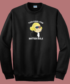 Too Cool For British Rule 80s Sweatshirt Too Cool For British Rule 80s Sweatshirt