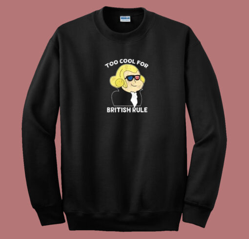 Too Cool For British Rule 80s Sweatshirt