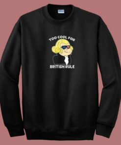 Too Cool For British Rule 80s Sweatshirt Too Cool For British Rule 80s Sweatshirt