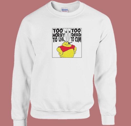 Too Horny Too Dead To Cum Sweatshirt