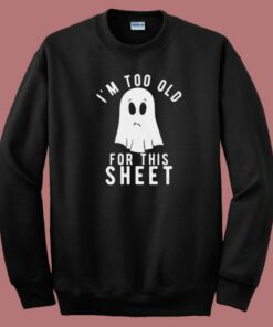 Too Old For This 80s Sweatshirt Too Old For This 80s Sweatshirt