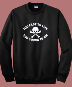 Too Young To Die Funny Sweatshirt Too Young To Die Funny Sweatshirt
