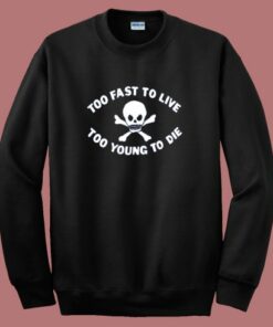 Too Young To Die Funny Sweatshirt Too Young To Die Funny Sweatshirt