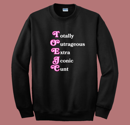 Totally Outrageous Xtra Iconic Cunt Sweatshirt