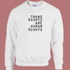 Trans Rights Are Human Rights Sweatshirt