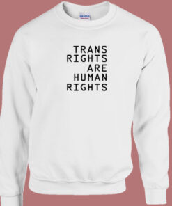 Trans Rights Are Human Rights Sweatshirt 1