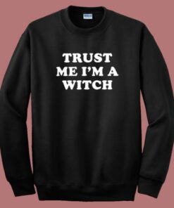 Trust Me I’m A Witch Sweatshirt Trust Me I’m A Witch Sweatshirt