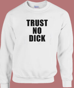 Trust No Dick Sweatshirt 1